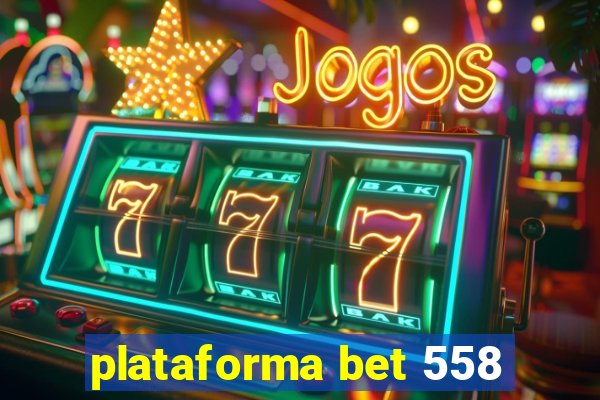 plataforma bet 558